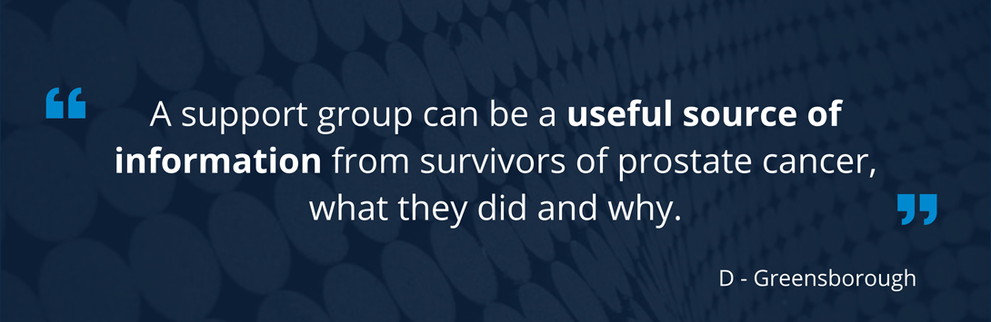 A support group can be a useful source of information from survivors of prostate cancer